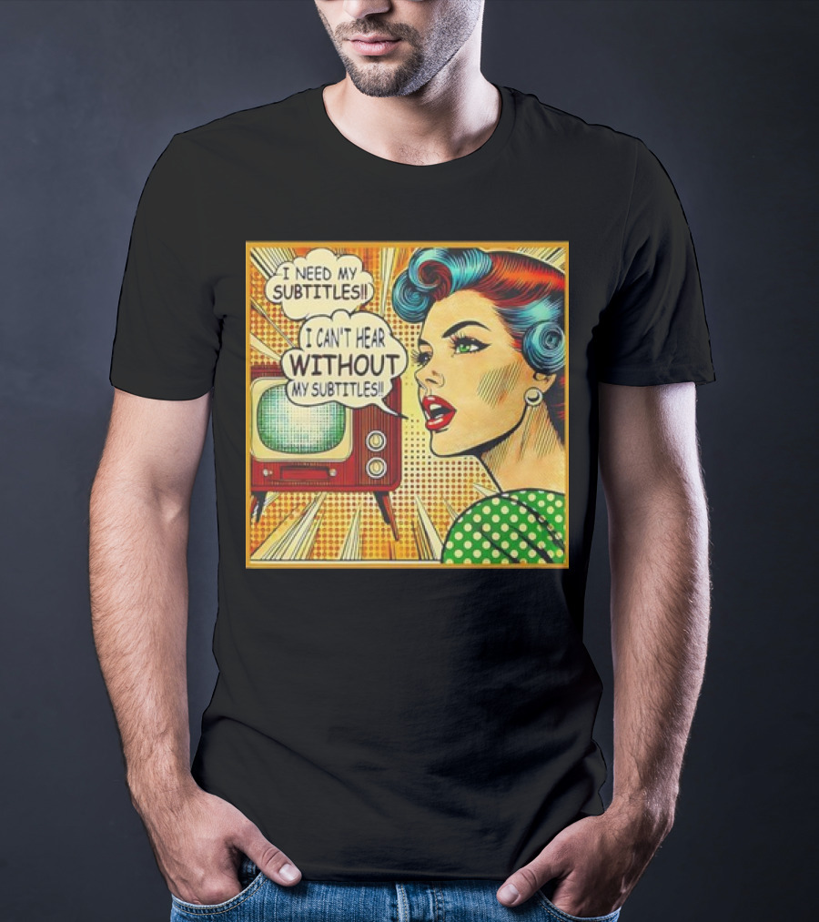 I Need My Subtitles I Can't Hear Without My Subtitles Retro Pop T-Shirt