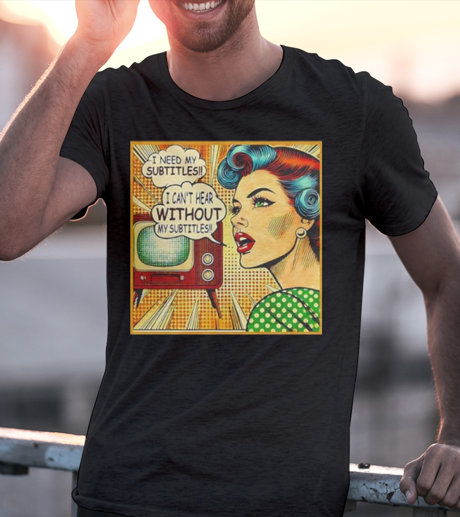 I Need My Subtitles I Can't Hear Without My Subtitles Retro Pop T-Shirt
