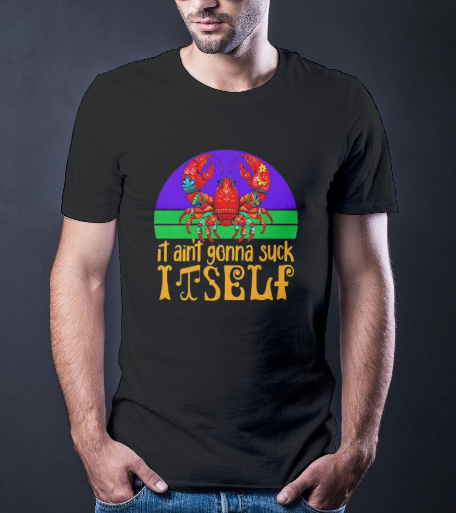 Crawfish Mardi Gras It Ain't Gonna Suck Itself T-Shirt