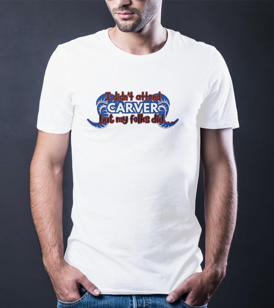 I Didn't Attend Carver But My Folks Did Rams Blue Horns T-Shirt