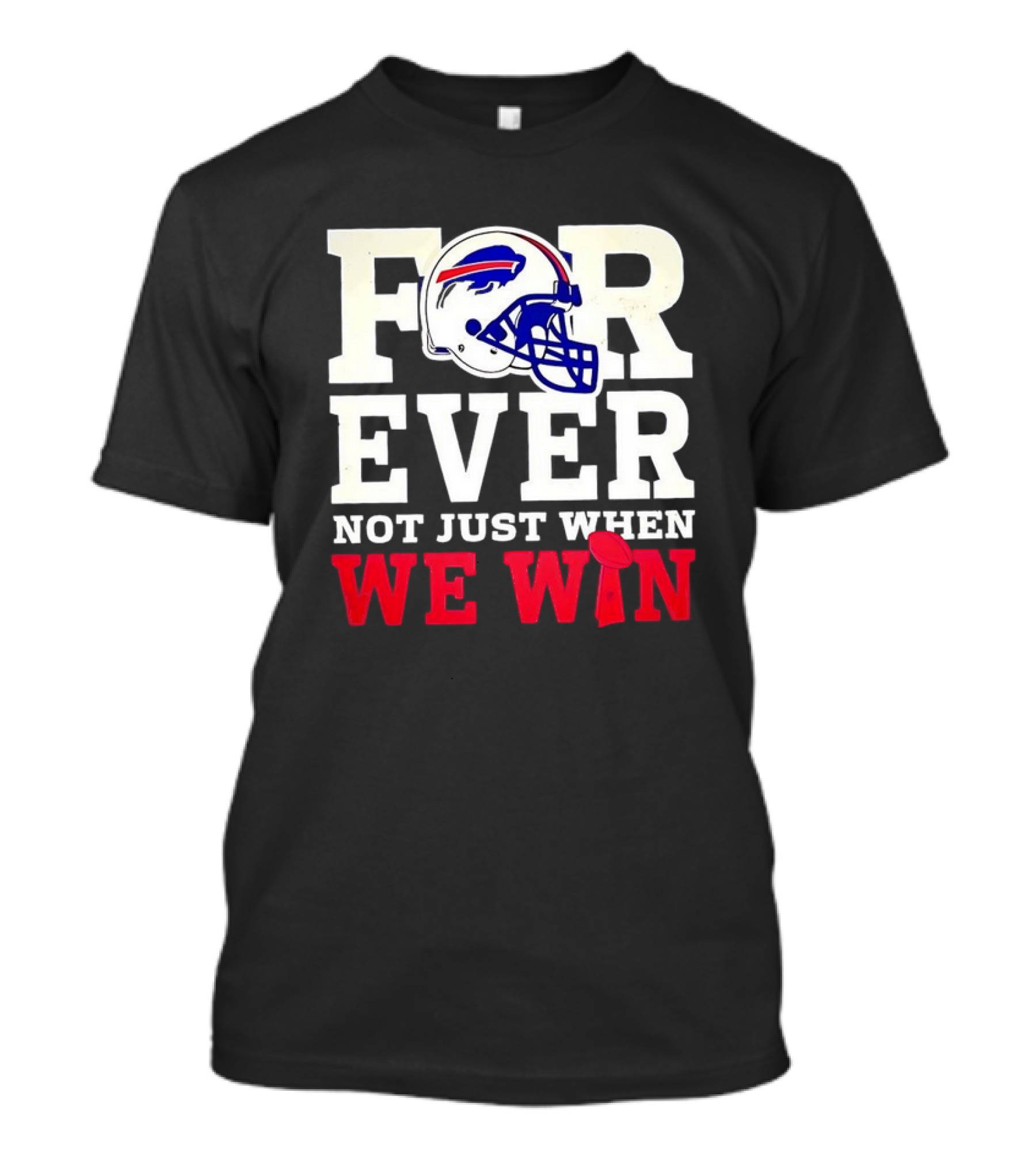 Buffalo Bills Forever Loyalty Not Just When We Win Helmet T-Shirt