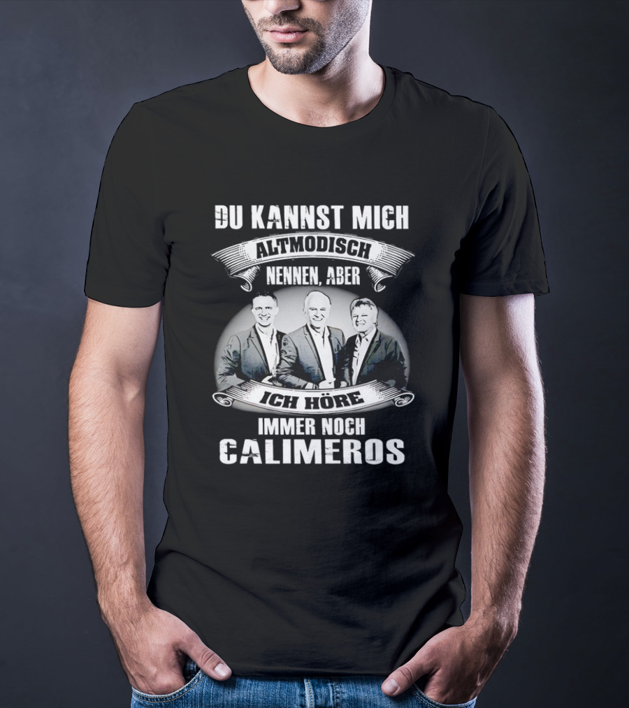 Du Kannst Mich Altmodisch Nennen Aber Ich Hore Immer Noch Calimeros T-Shirt
