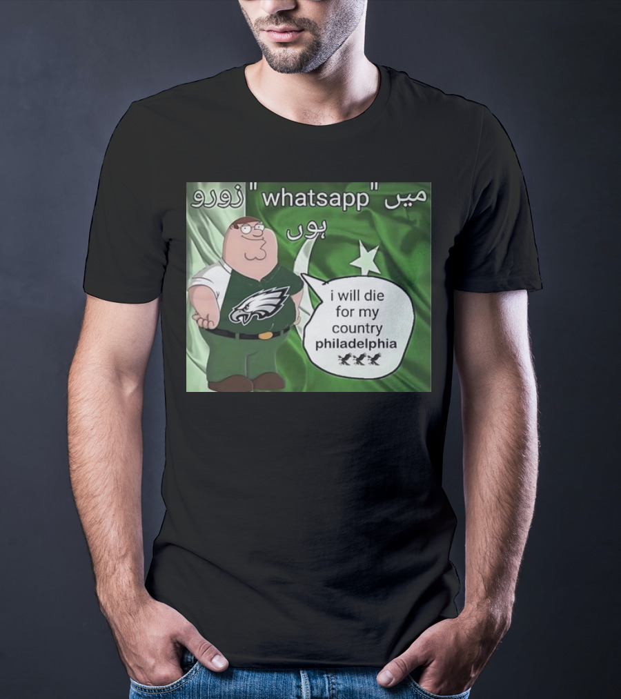 Peter Griffin Philadelphia Eagles I Will Die For My Country Pakistan Flag WhatsApp T-Shirt