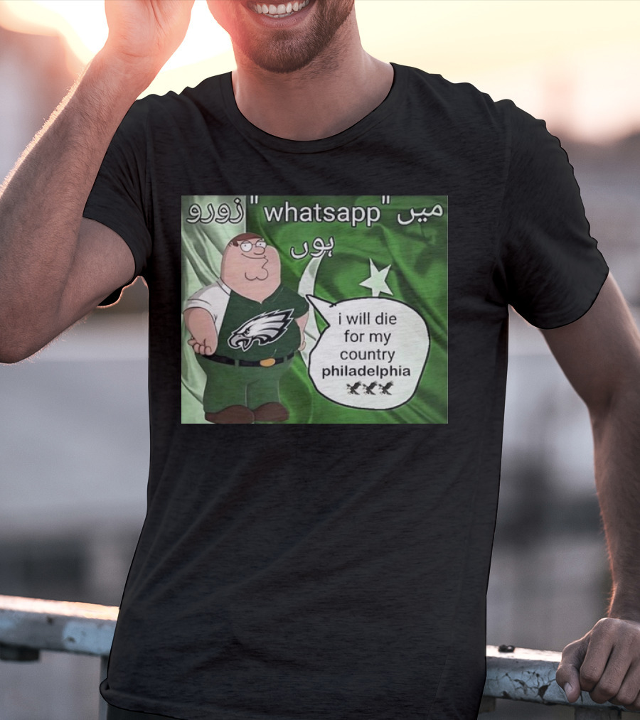 Peter Griffin Philadelphia Eagles I Will Die For My Country Pakistan Flag WhatsApp T-Shirt
