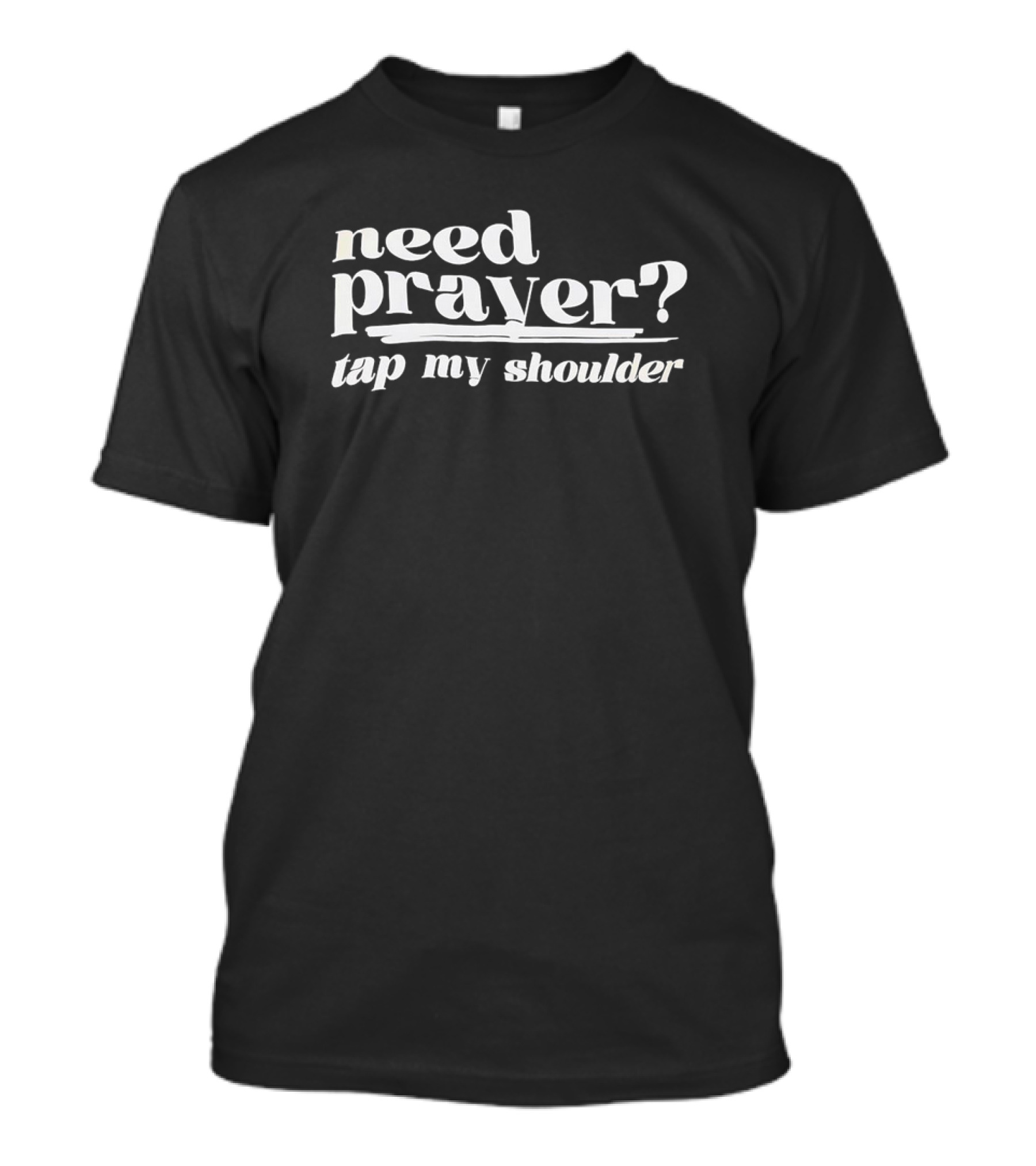 Need Prayer Tap My Shoulder Question T-Shirt