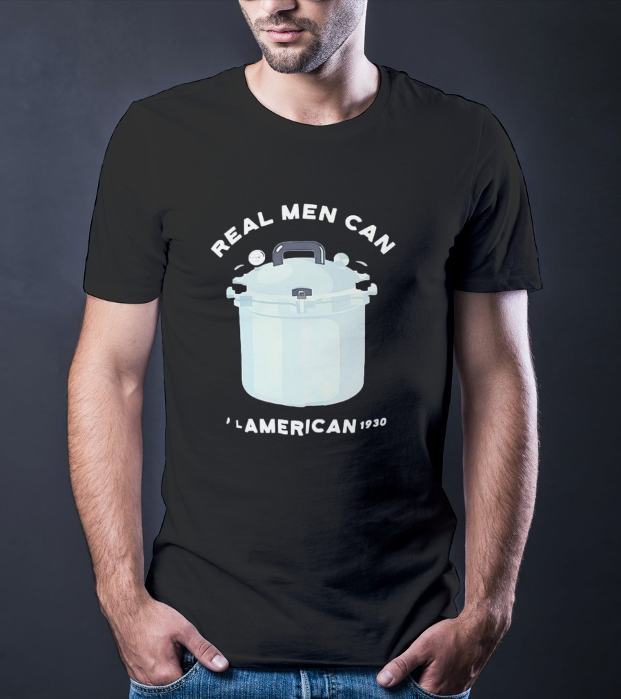 Real Men Can All American 1930 Pressure Cooker T-Shirt
