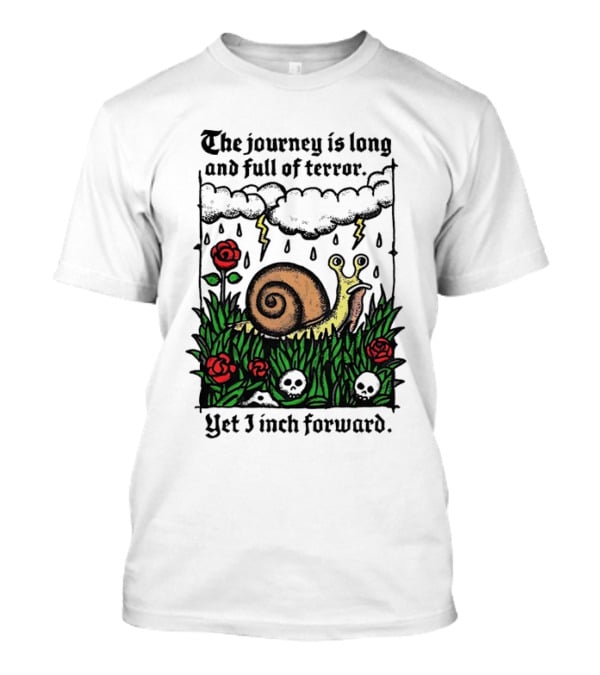 The Journey Is Long And Full Of Terror With Snail, Lightning, Skulls, And Roses Yet I Inch Forward T-Shirt