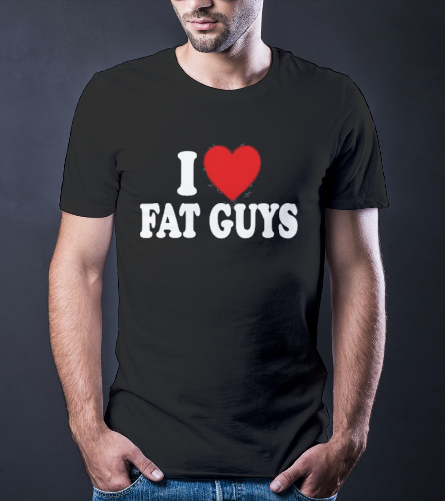 I Love Fat Guys Alexis Xj T-Shirt