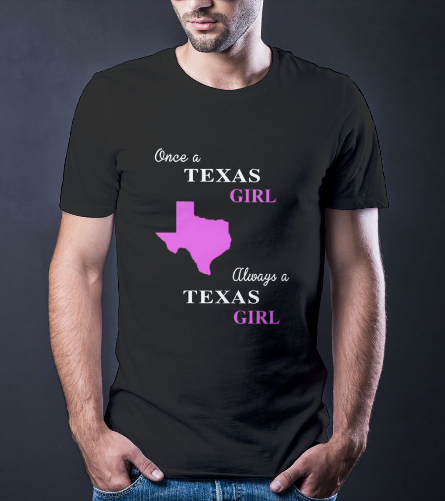 Once A Texas Girl Always A Texas Girl With Pink State Map T-Shirt