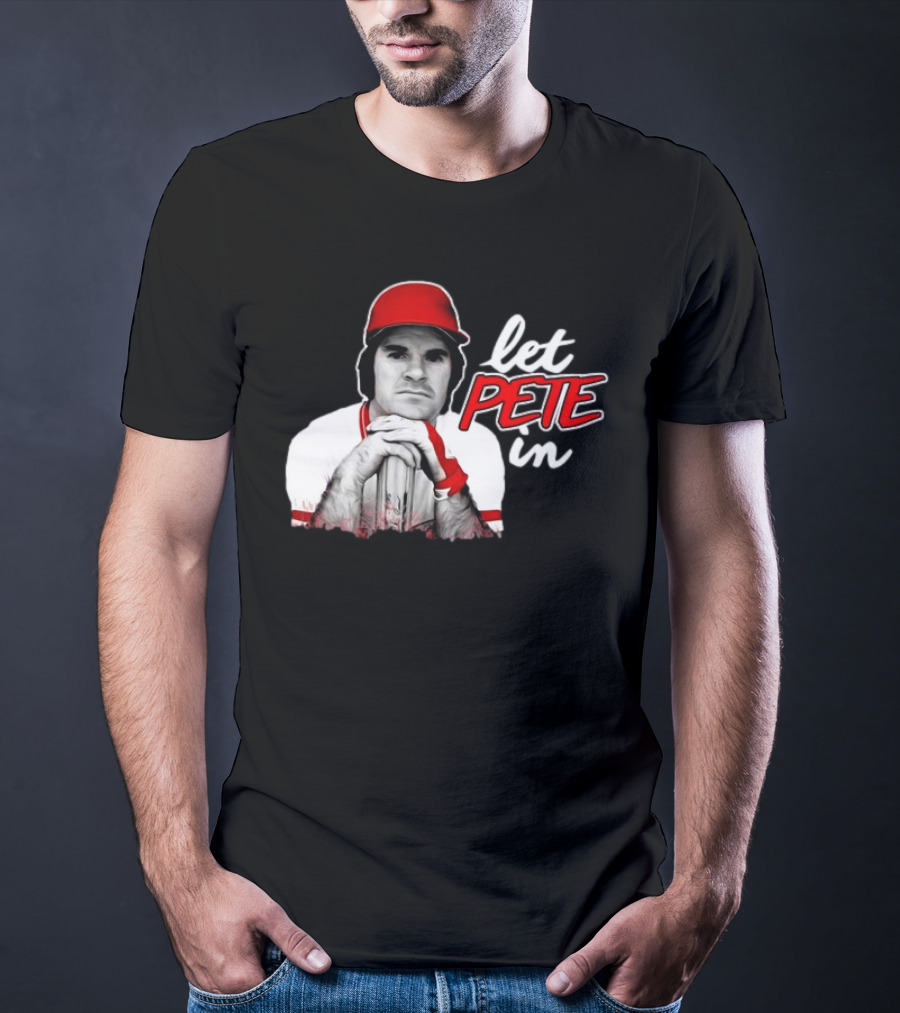 Pete Rose Let Pete In Baseball Icon Campaign T-Shirt