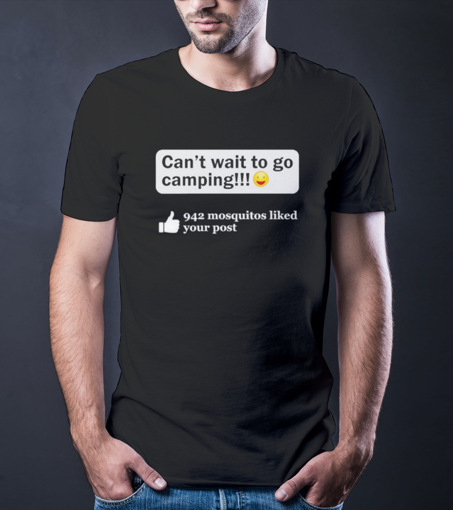 Can't Wait To Go Camping Humor 942 Mosquitos Liked Your Post T-Shirt