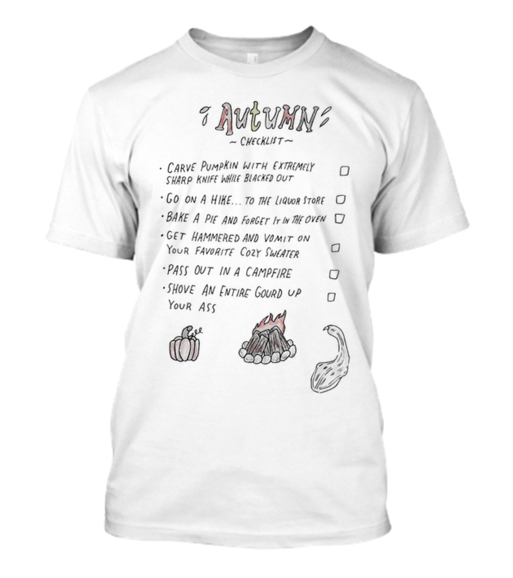 Autumn Checklist: Carve Pumpkin, Go On A Hike, Bake A Pie, Get Hammered, Pass Out In Campfire, Shove Entire Gourd T-Shirt