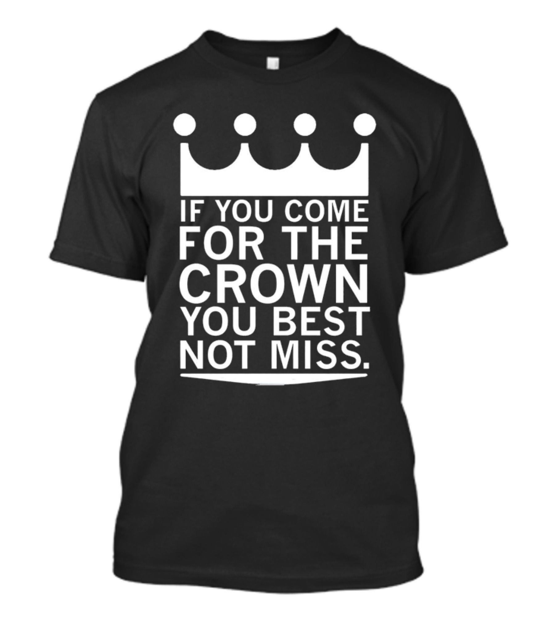 If You Come For The Crown You Best Not Miss Motivational Crown Symbol Typography T-Shirt