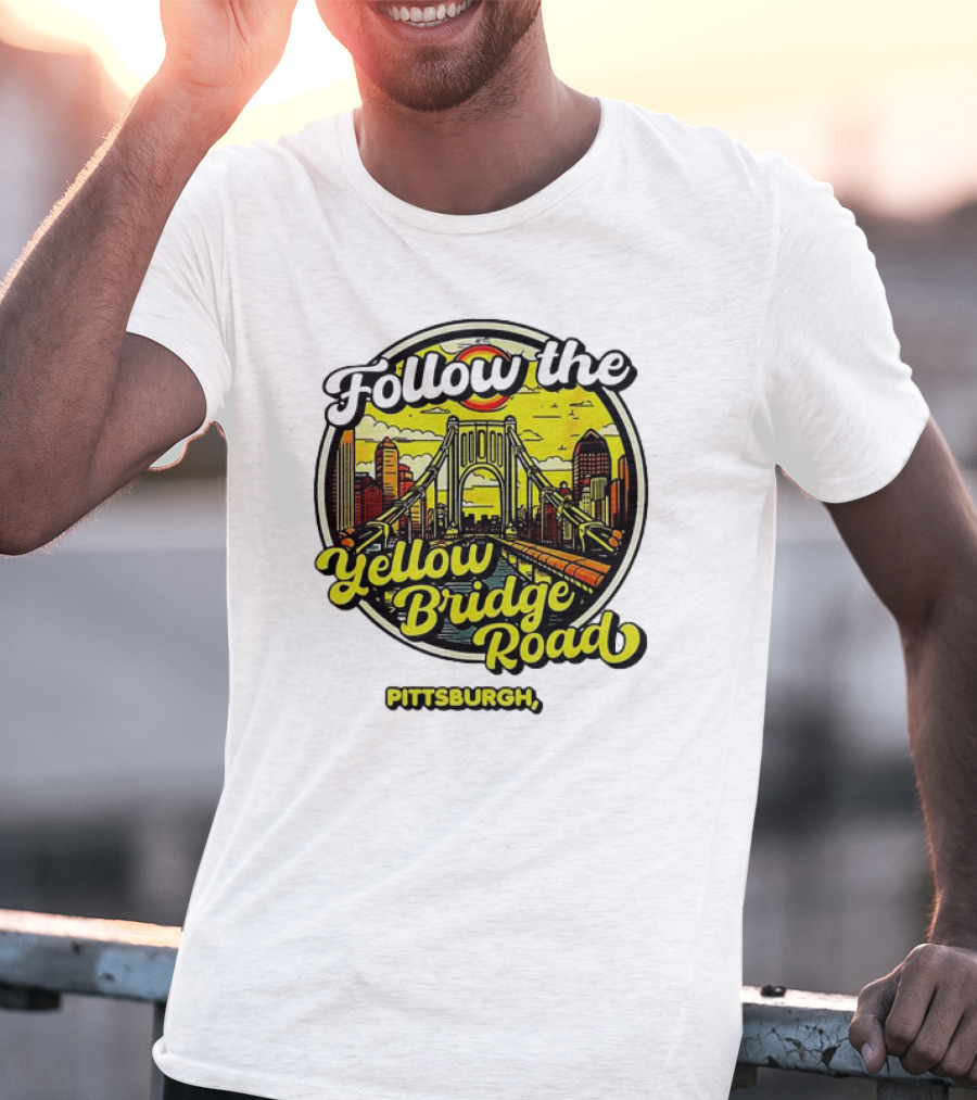 Follow The Yellow Bridge Road Pittsburgh PA Skyline Bridges T-Shirt