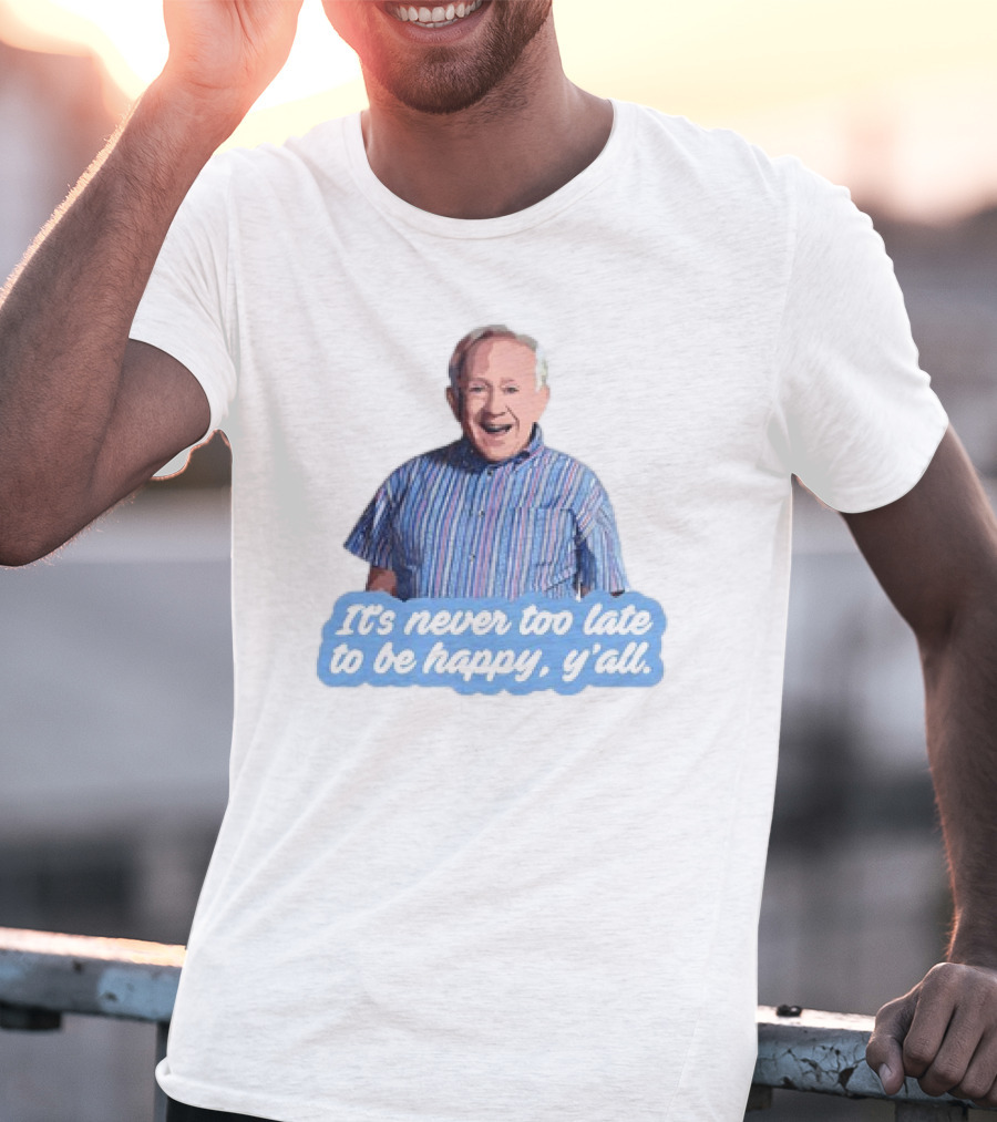 Leslie Jordan It's Never Too Late To Be Happy Y'all T-Shirt
