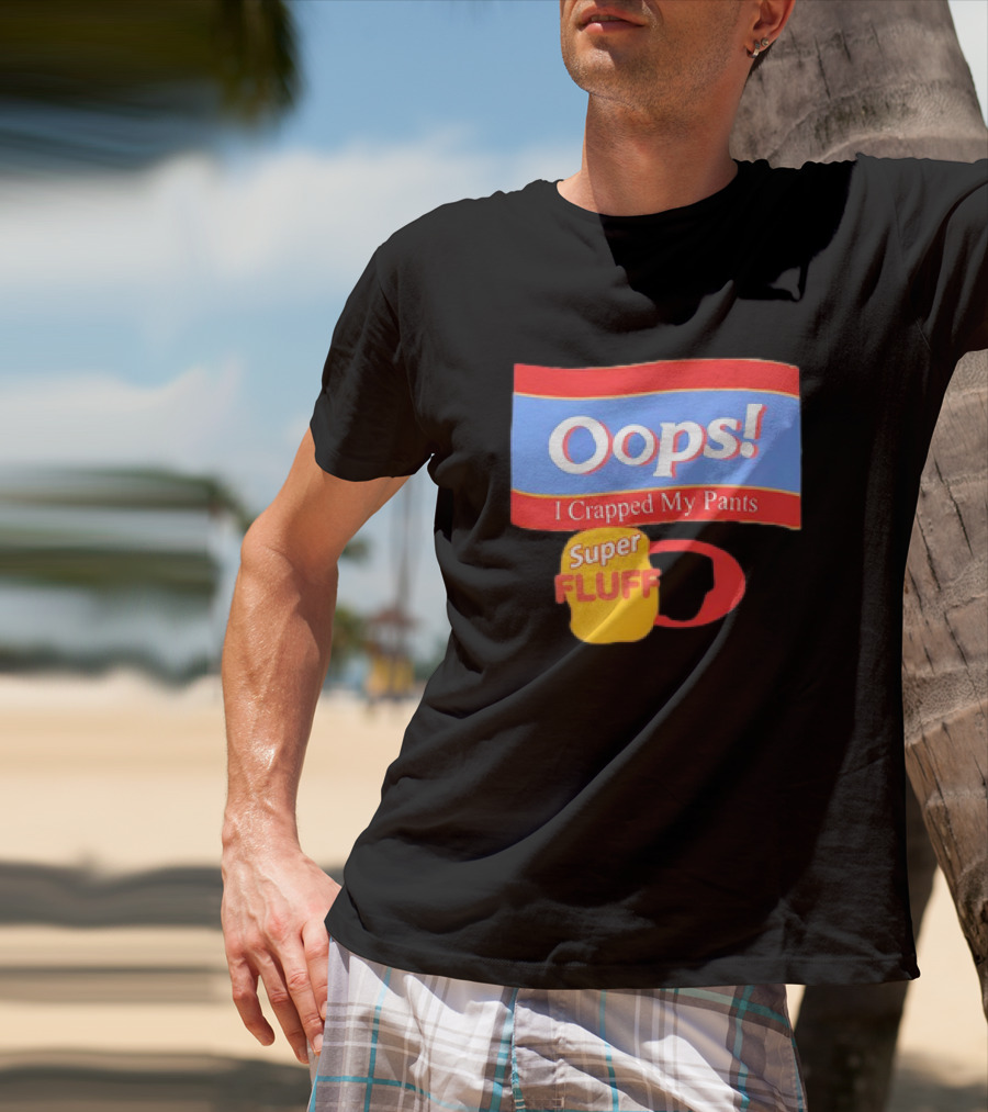 Oops I Crapped My Pants Super Fluff Fun Humor T-Shirt