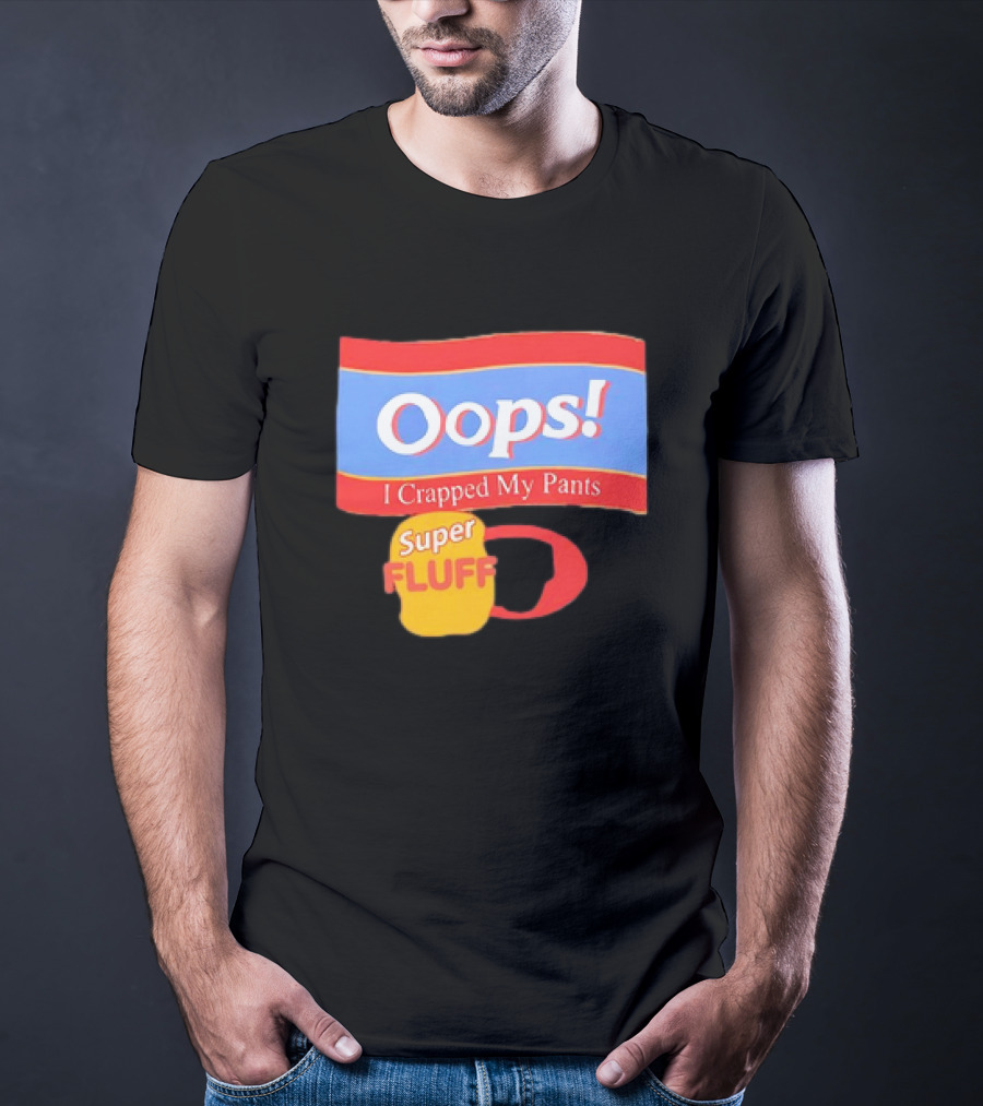 Oops I Crapped My Pants Super Fluff Fun Humor T-Shirt