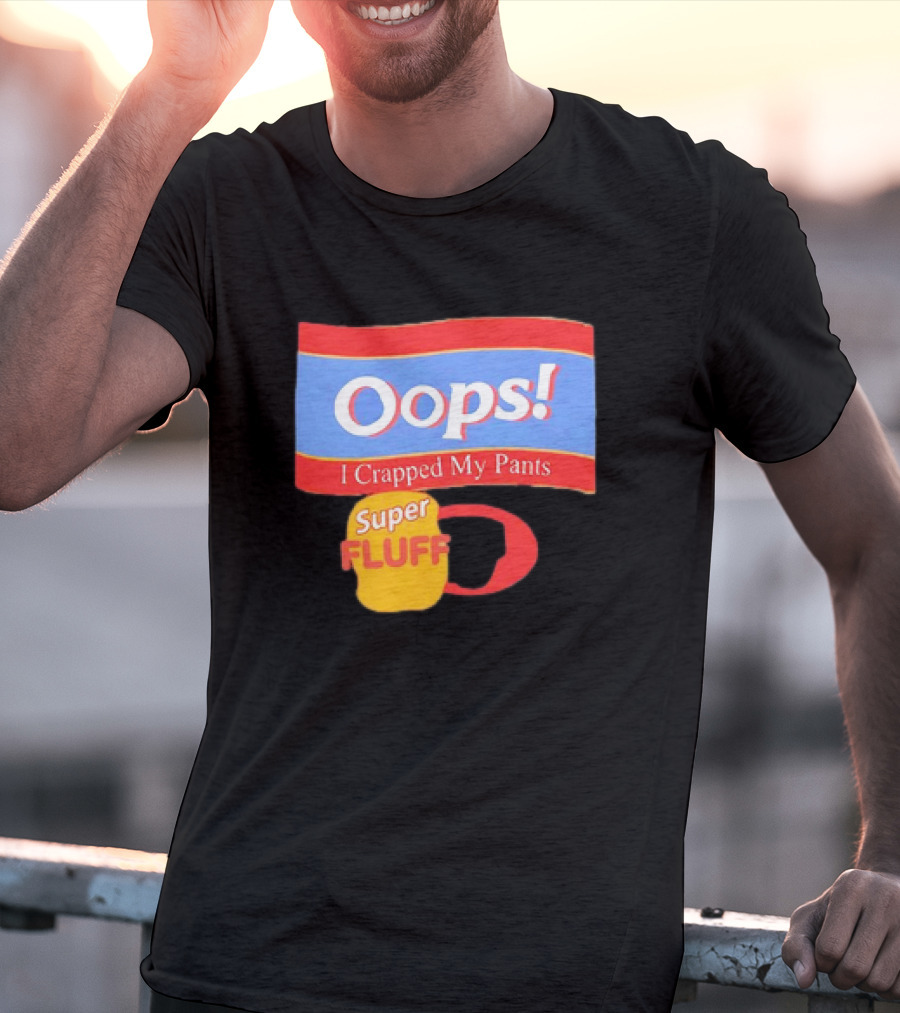 Oops I Crapped My Pants Super Fluff Fun Humor T-Shirt