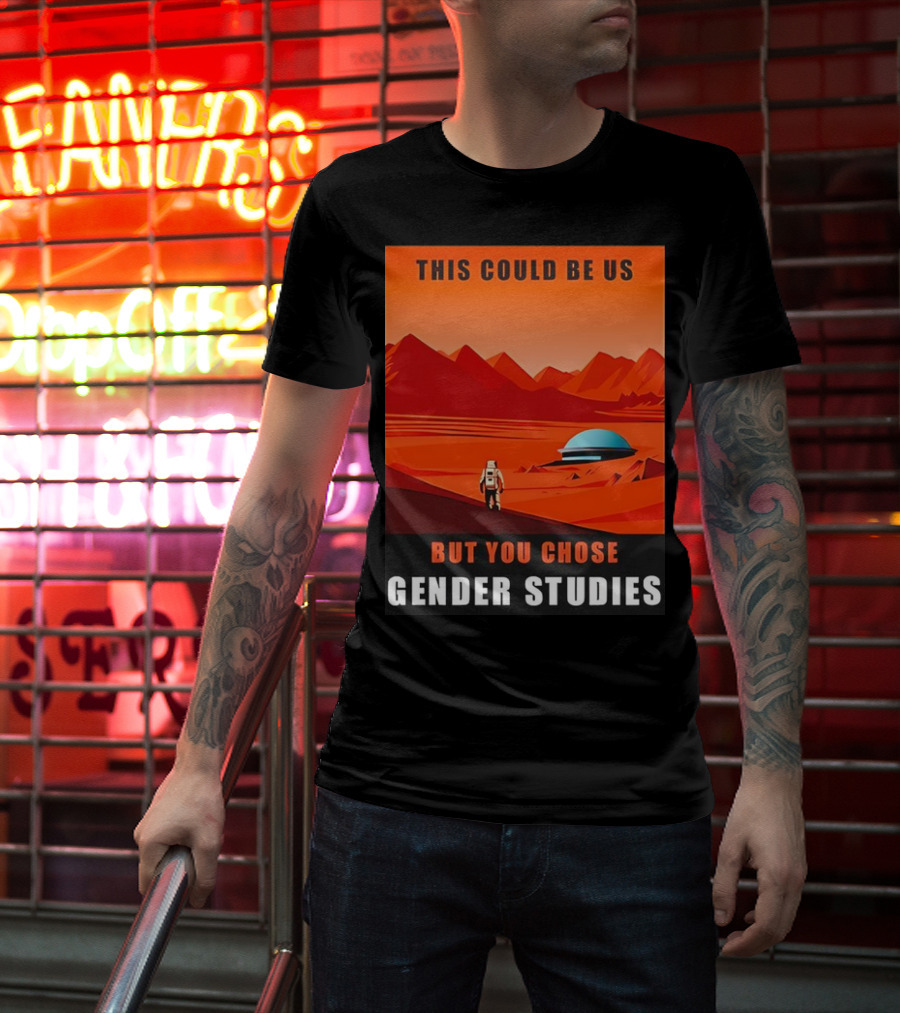 This Could Be Us But You Chose Gender Studies Mars Astronaut Landscape T-Shirt