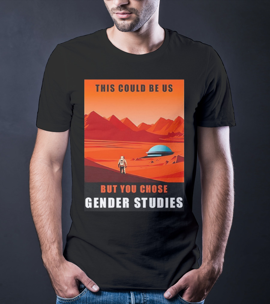 This Could Be Us But You Chose Gender Studies Mars Astronaut Landscape T-Shirt