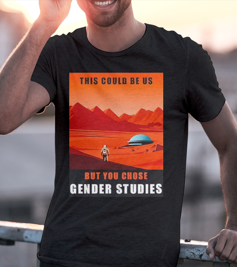 This Could Be Us But You Chose Gender Studies Mars Astronaut Landscape T-Shirt