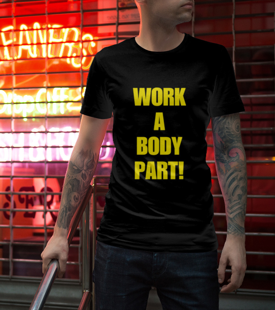 Work A Body Part Classic Bold Motivational Text T-Shirt