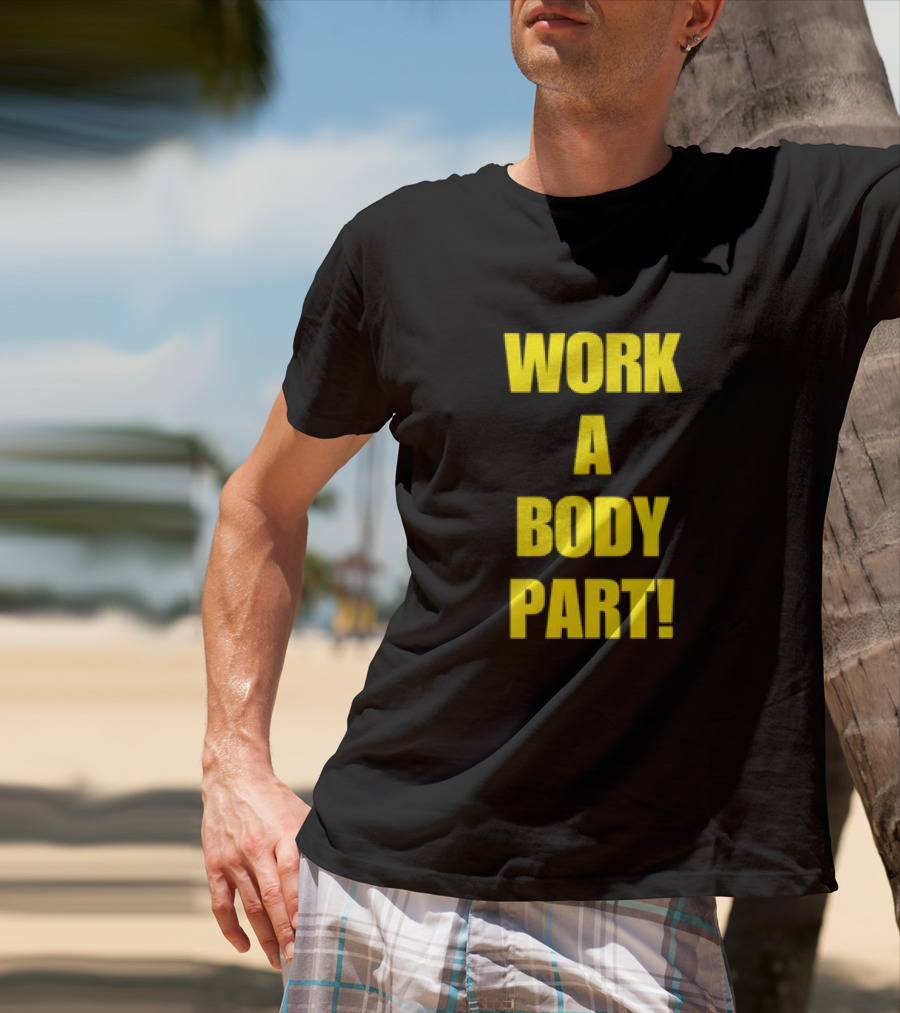 Work A Body Part Classic Bold Motivational Text T-Shirt