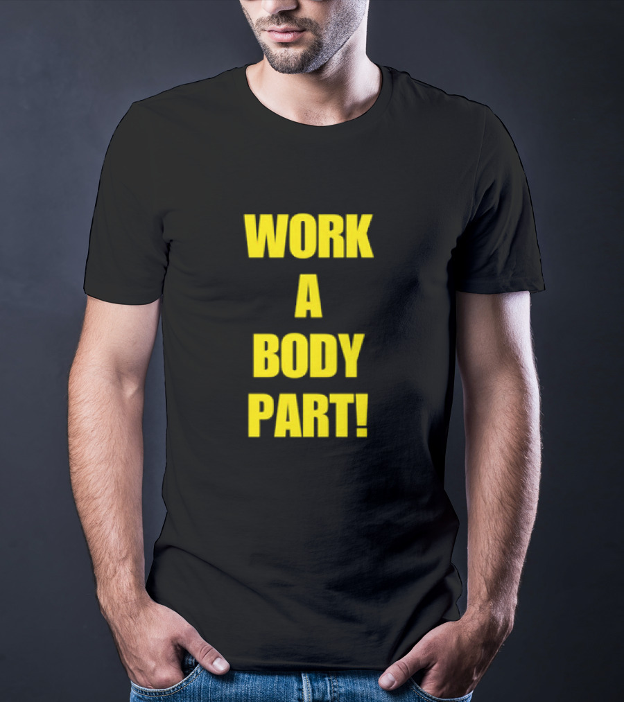 Work A Body Part Classic Bold Motivational Text T-Shirt