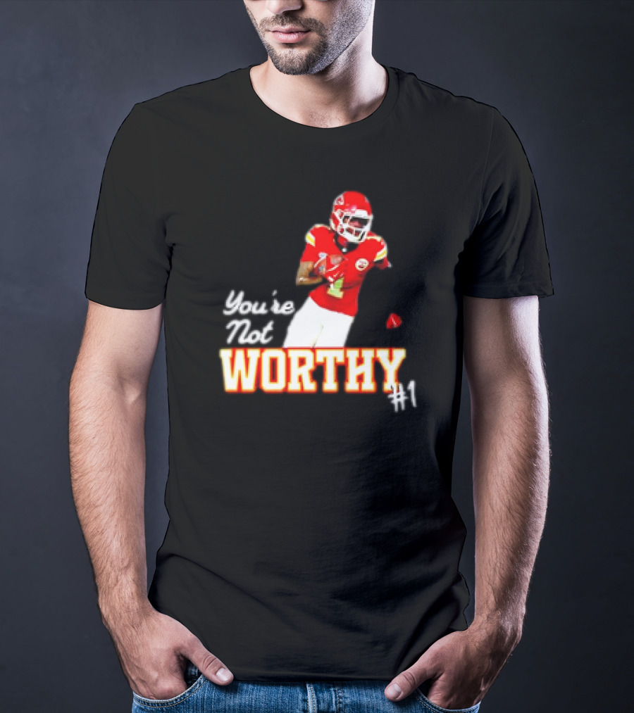 You're Not Worthy Xavier Worthy Kansas City Chiefs #1 Football T-Shirt
