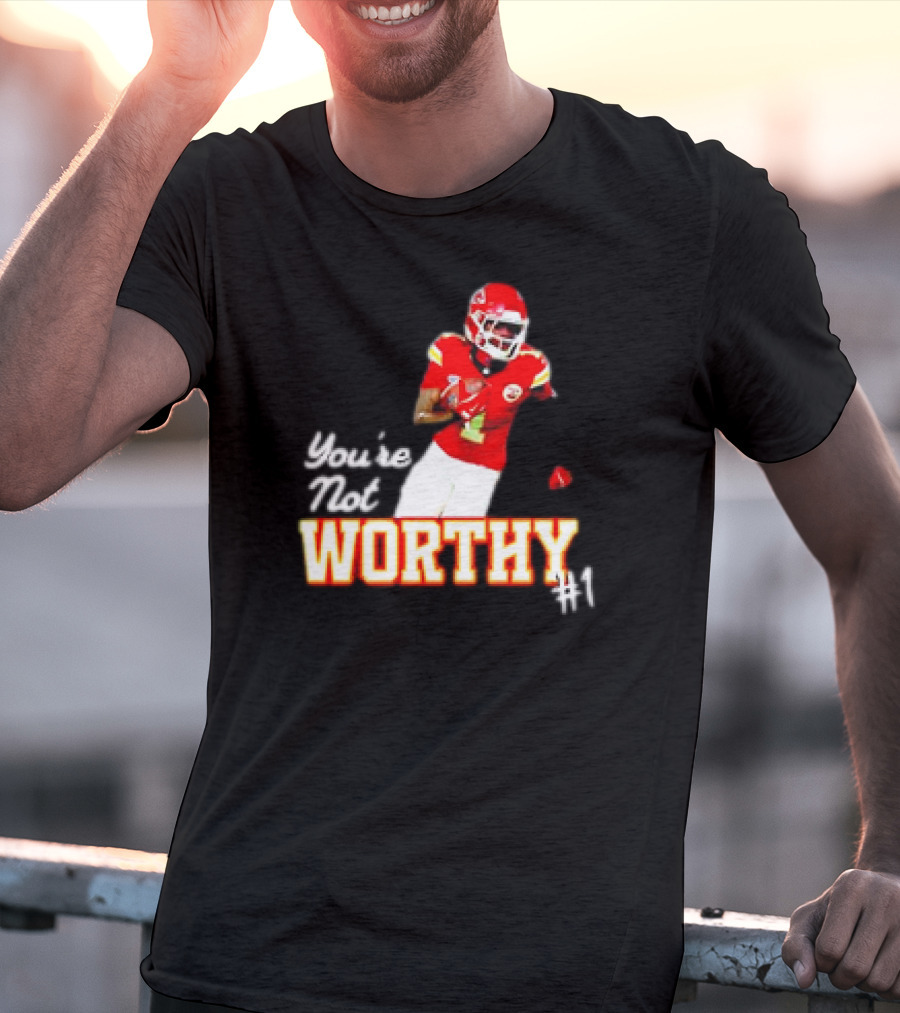 You're Not Worthy Xavier Worthy Kansas City Chiefs #1 Football T-Shirt