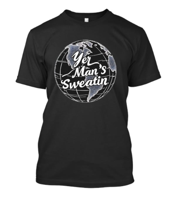Yer Man's Sweatin Earth Globe T-Shirt