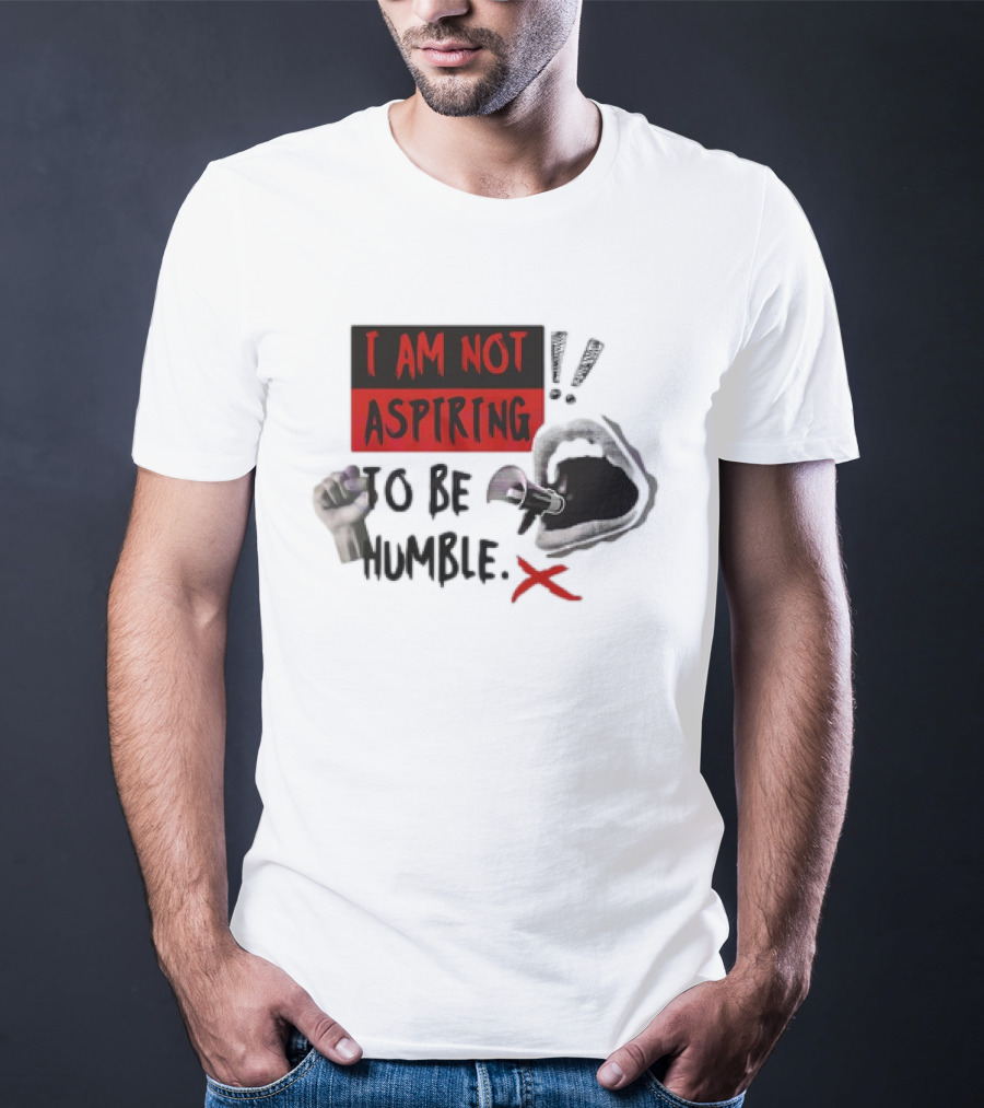I Am Not Aspiring To Be Humble Fist Megaphone Mouth Icons T-Shirt