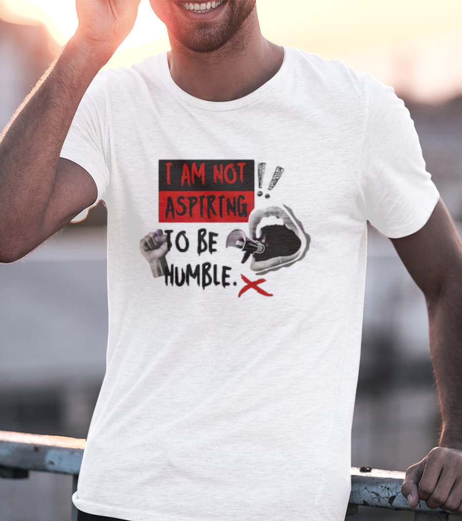 I Am Not Aspiring To Be Humble Fist Megaphone Mouth Icons T-Shirt