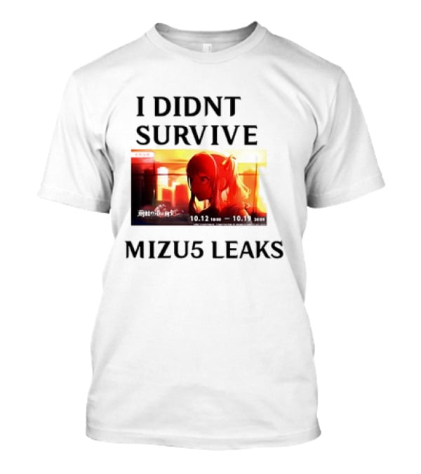 I DIDN'T SURVIVE MIZU5 LEAKS 10.12 10:00 - 10.13 10:59 ANIME T-Shirt