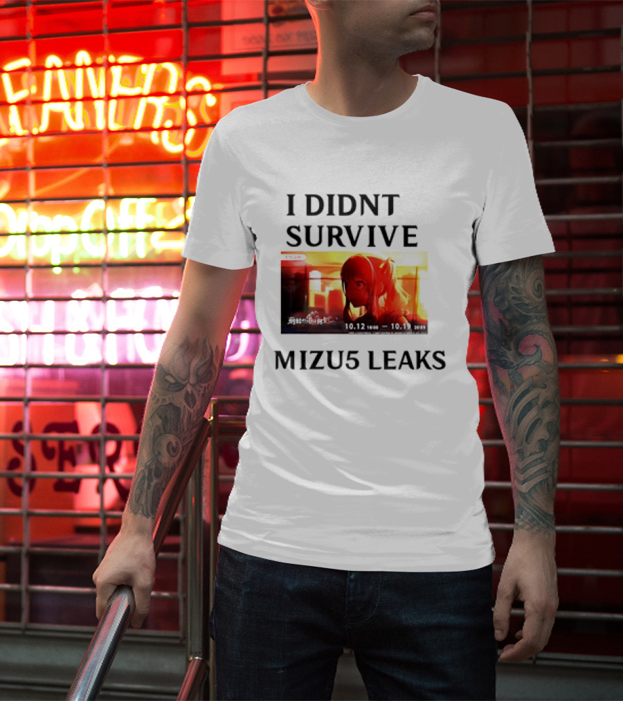 I DIDN'T SURVIVE MIZU5 LEAKS 10.12 10:00 - 10.13 10:59 ANIME T-Shirt