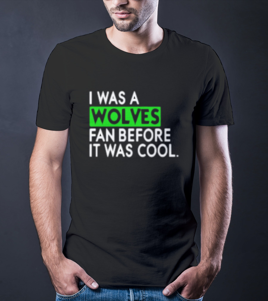 I Was A Wolves Fan Before It Was Cool Classic T-Shirt