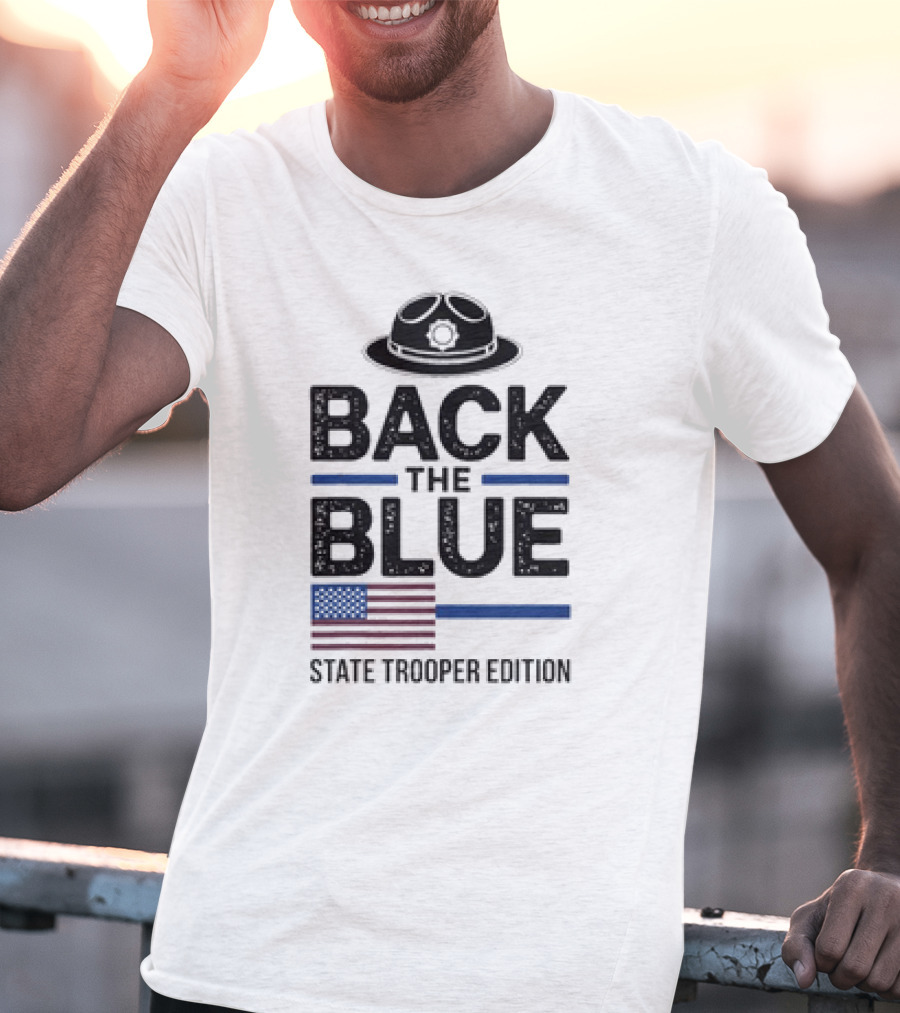 Back The Blue State Trooper Edition Badge Hat And American Flag T-Shirt