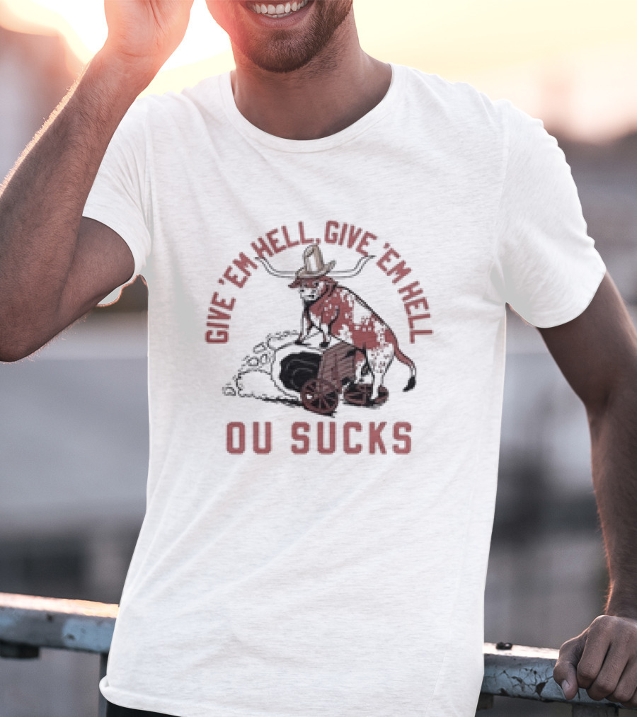 Give Em Hell Give Em Hell OU Sucks Texas Longhorns Rivalry T-Shirt