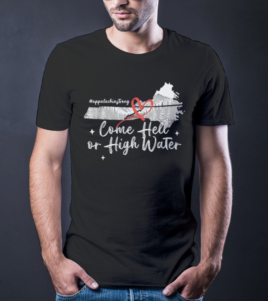 AppalachiaStrong Come Hell Or High Water Mountain NC VN TN T-Shirt