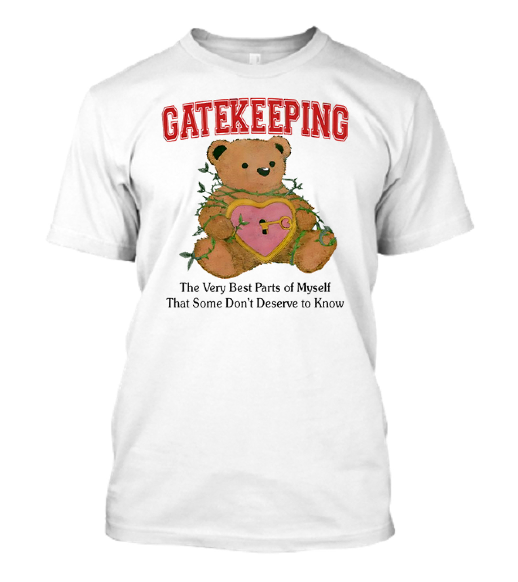 Gatekeeping The Very Best Parts Of Myself Teddy Bear With A Heart Lock And Vines T-Shirt