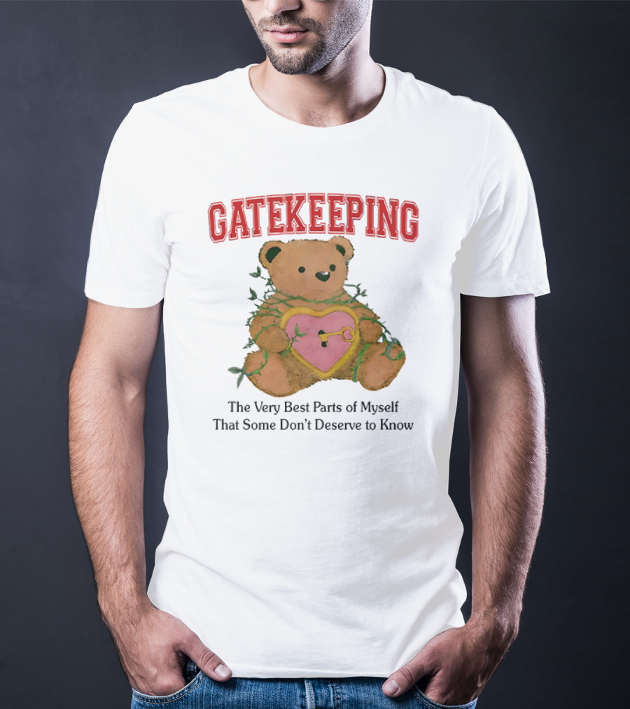 Gatekeeping The Very Best Parts Of Myself Teddy Bear With A Heart Lock And Vines T-Shirt