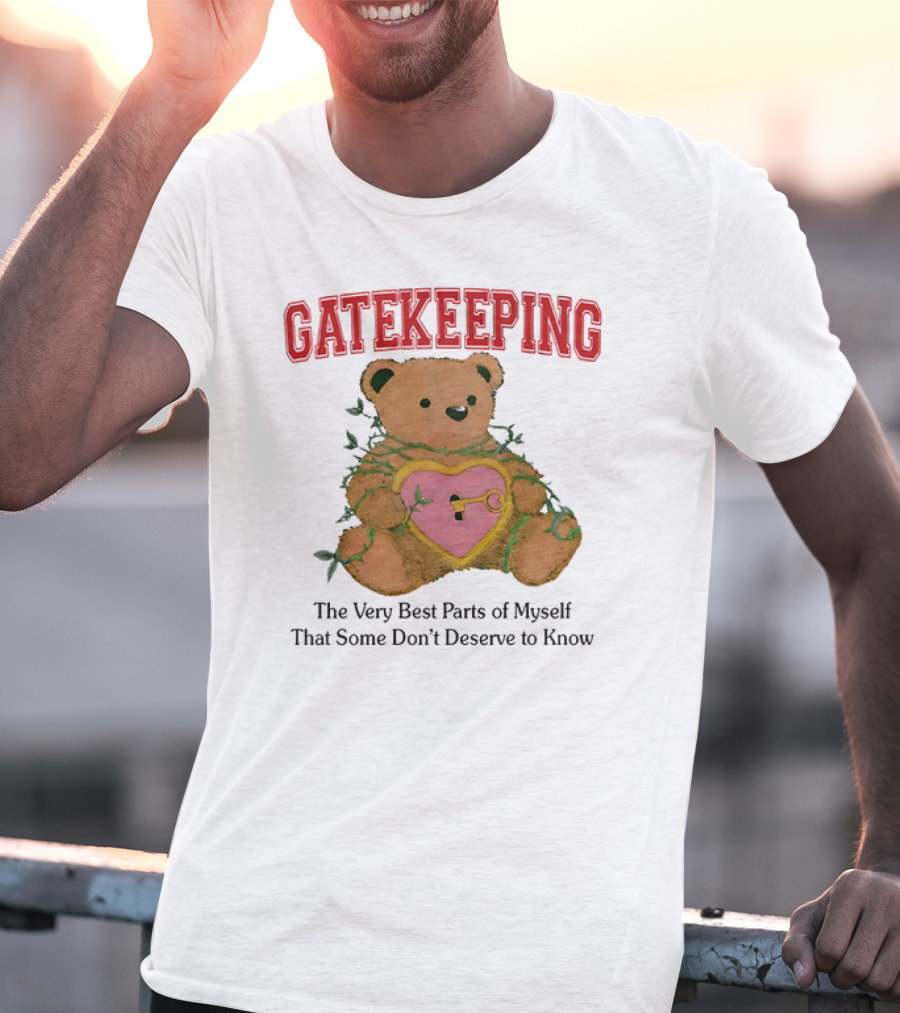 Gatekeeping The Very Best Parts Of Myself Teddy Bear With A Heart Lock And Vines T-Shirt