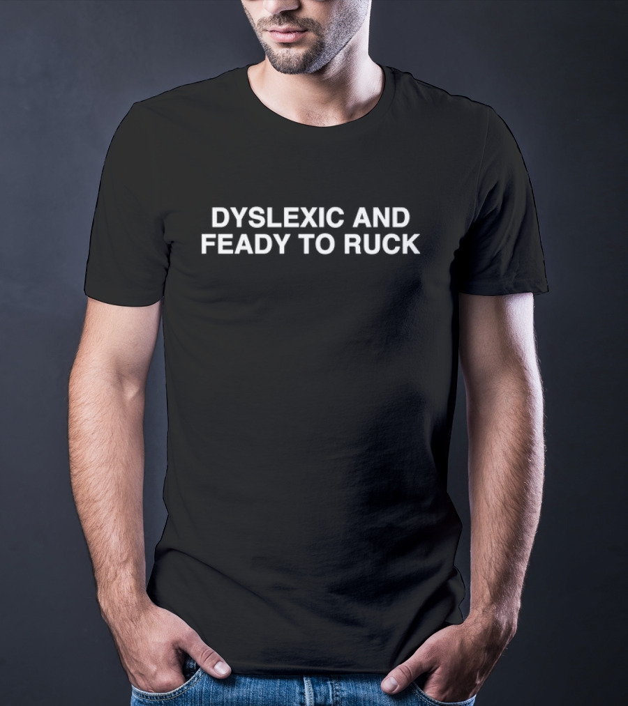 Dyslexic And Feady To Ruck Text On Black Retro T-Shirt