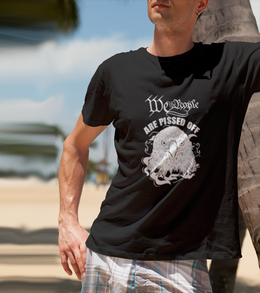 We The People Are Pissed Off Eagle T-Shirt