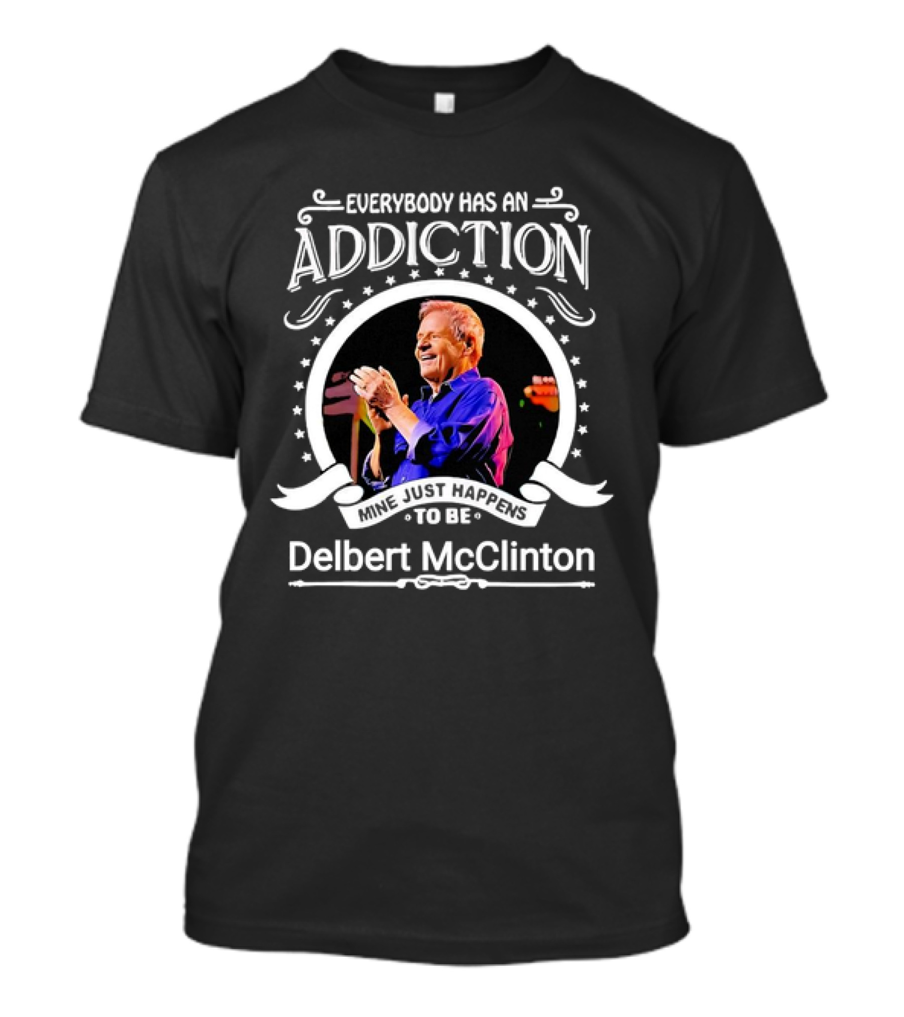 Everybody Has An Addiction Mine Just Happens To Be Delbert McClinton T-Shirt