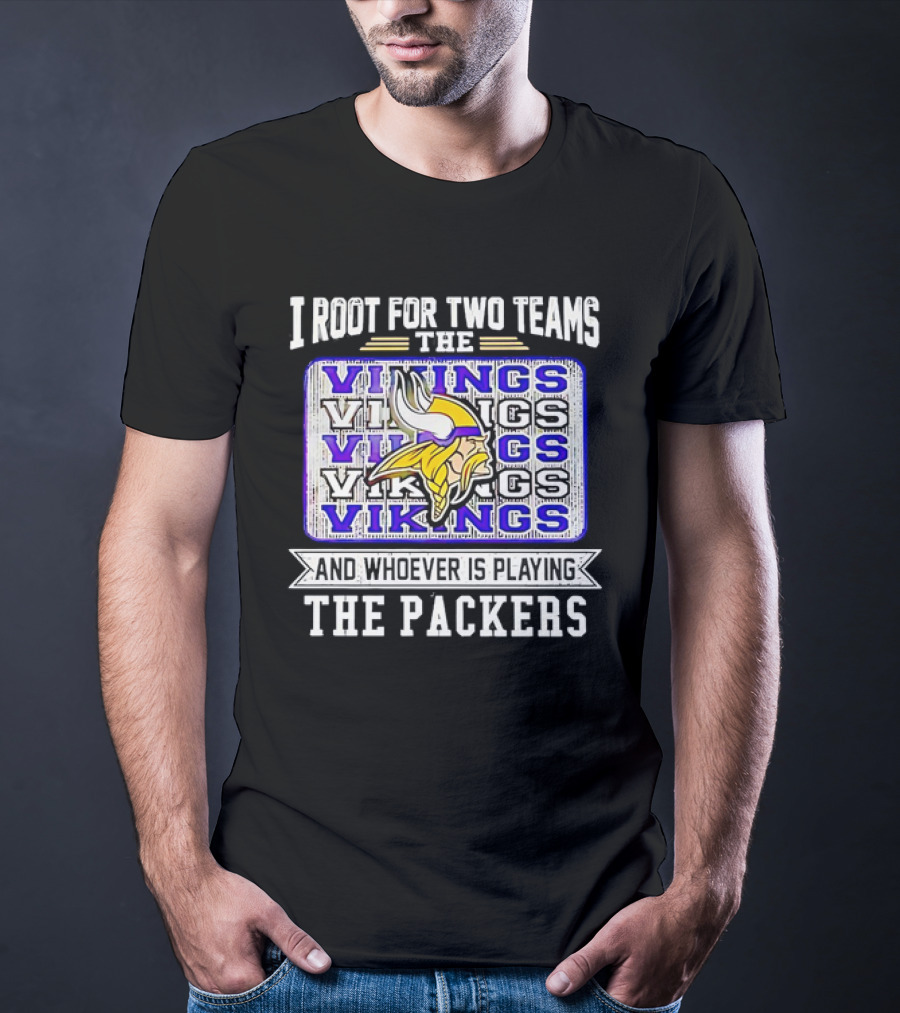 I Root For Two Teams The Vikings And Whoever Is Playing The Packers Vikings Logo Team Rivalry T-Shirt
