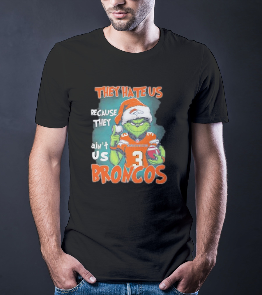 They Hate Us Because They Ain’t Us Grinch Broncos Christmas 3 T-Shirt