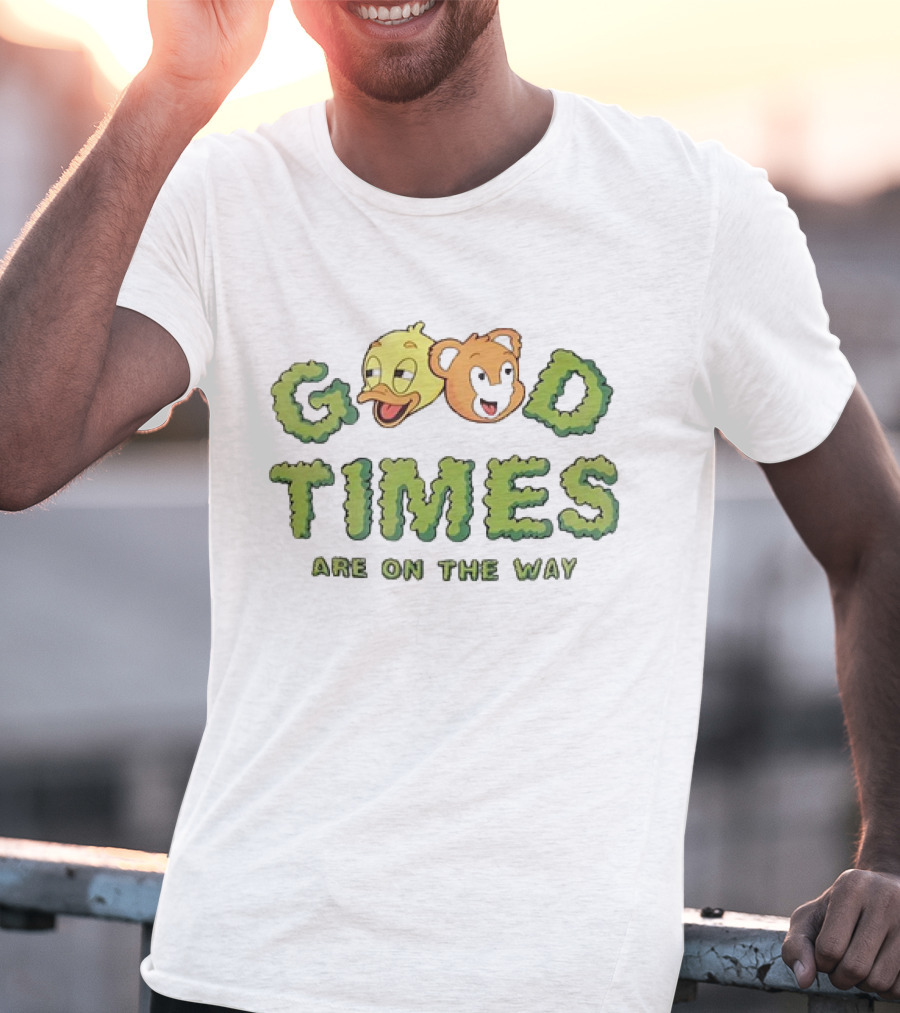 Good Times Are On The Way Duck And Bear Faces Text T-Shirt