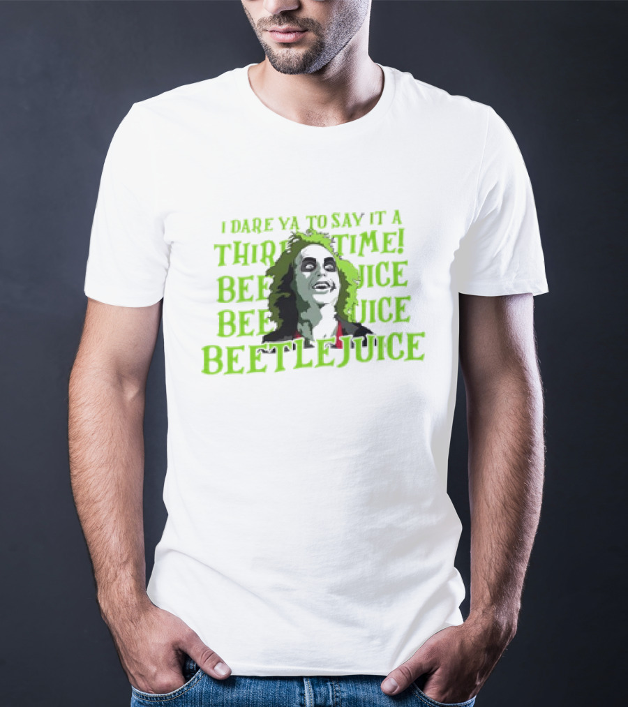 I Dare Ya To Say It A Third Time Beetlejuice Beetlejuice Beetlejuice T-Shirt