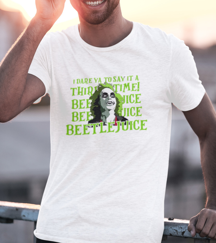 I Dare Ya To Say It A Third Time Beetlejuice Beetlejuice Beetlejuice T-Shirt